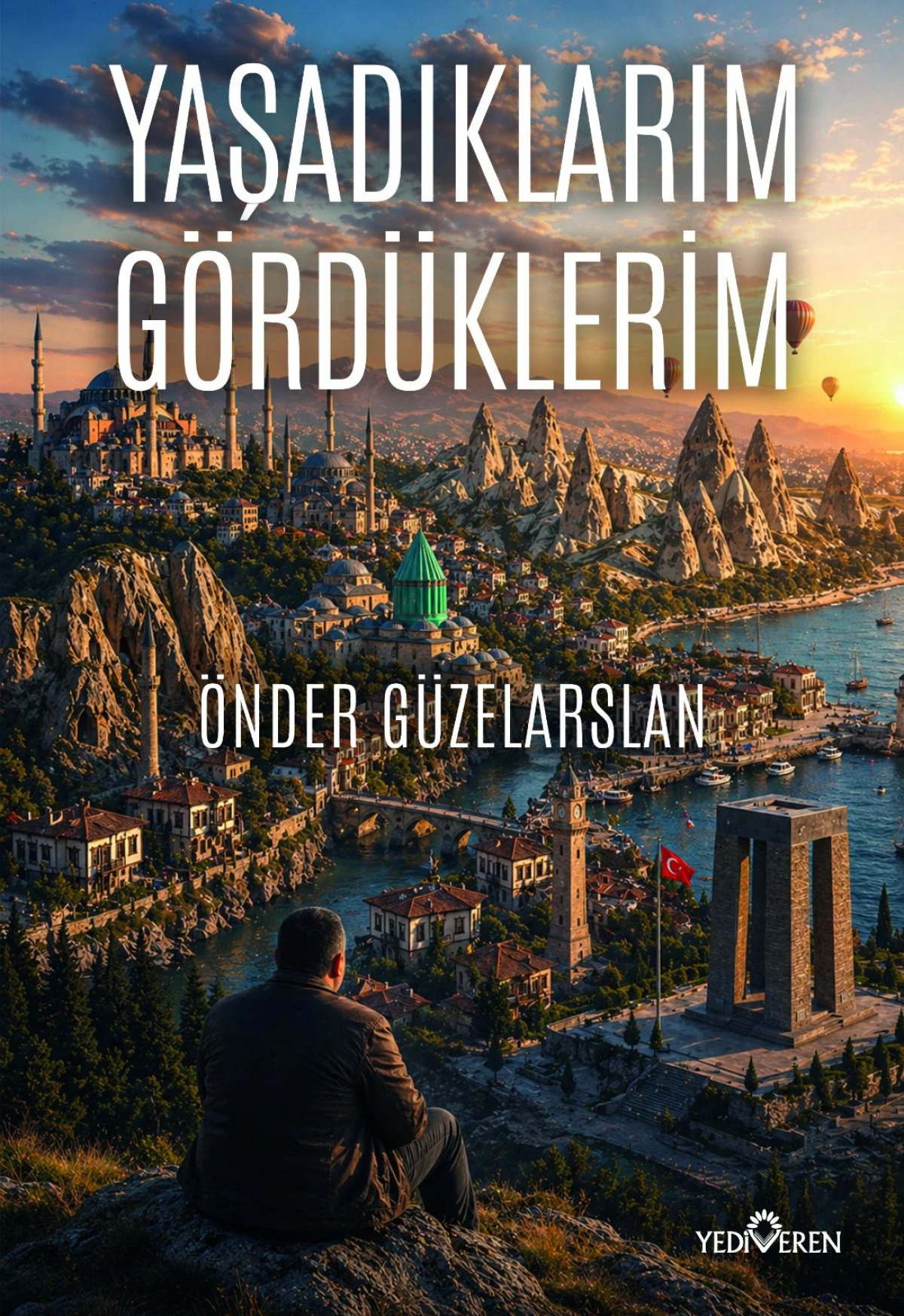 Modern Evliya &Ccedil;elebi &Ouml;nder G&uuml;zelarslan&rsquo;dan T&uuml;rkiye&rsquo;yi Anlatan Eser: &ldquo;Yaşadıklarım ve G&ouml;rd&uuml;klerim&rdquo; Yayınlandı